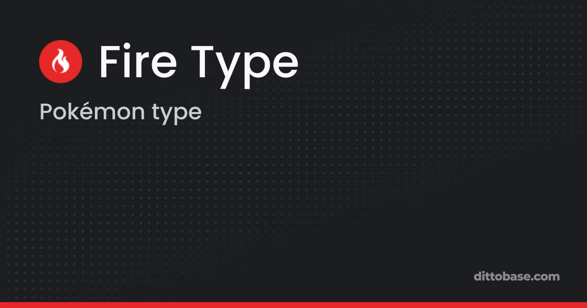 Fire Type | Pokémon Types | Dittobase
