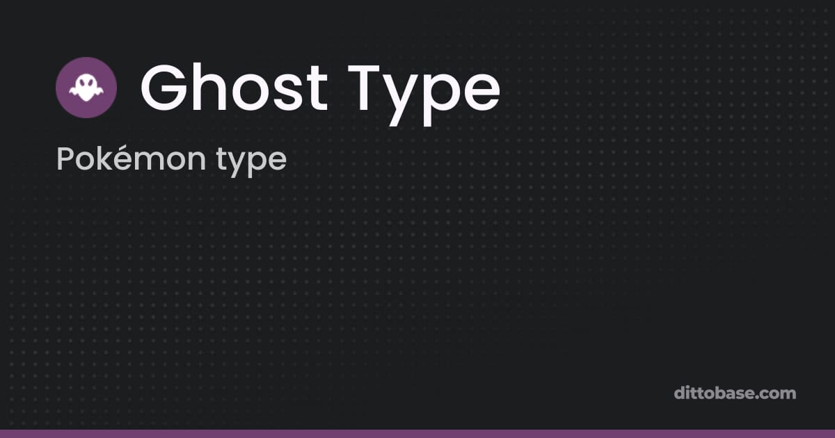 Ghost Type | Pokémon Types | Dittobase