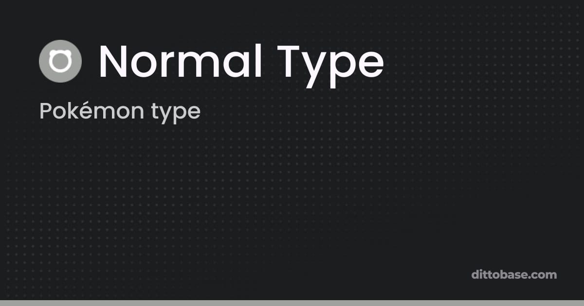 Normal Type | Pokémon Types | Dittobase