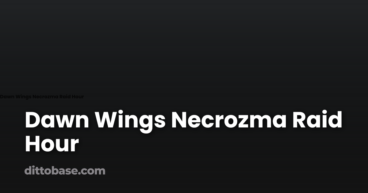 dawn-wings-necrozma-raid-hour-dittobase