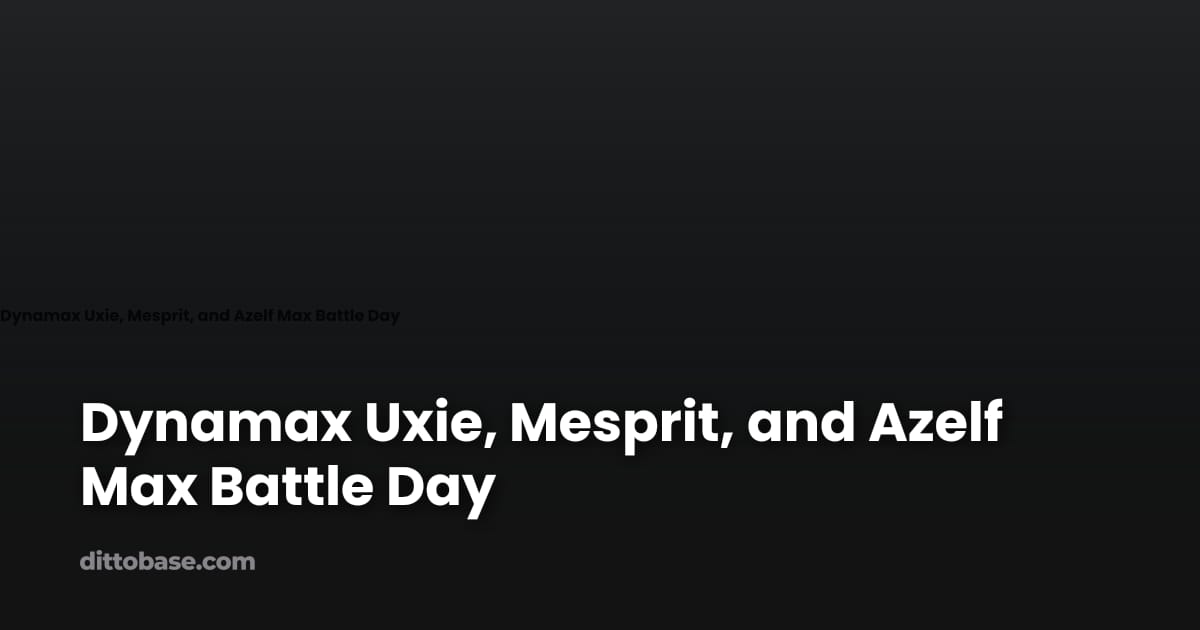 Dynamax Uxie, Mesprit, and Azelf Max Battle Day | Dittobase