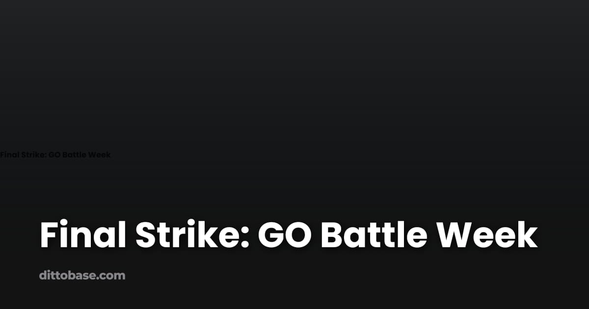 Final Strike: GO Battle Week | Dittobase