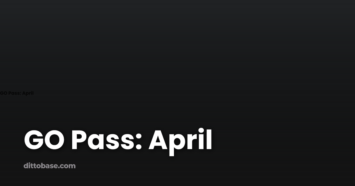 GO Pass: April | Dittobase