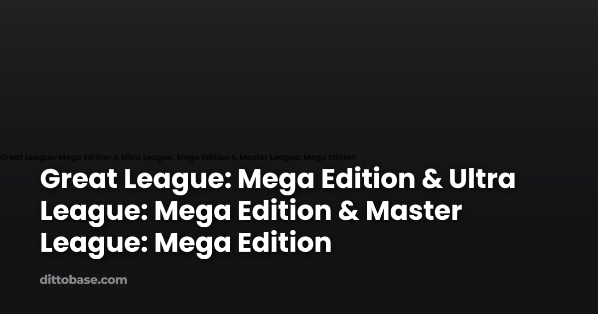 Great League: Mega Edition & Ultra League: Mega Edition & Master League ...