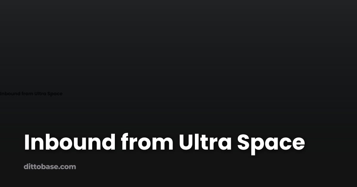 Inbound from Ultra Space | Dittobase