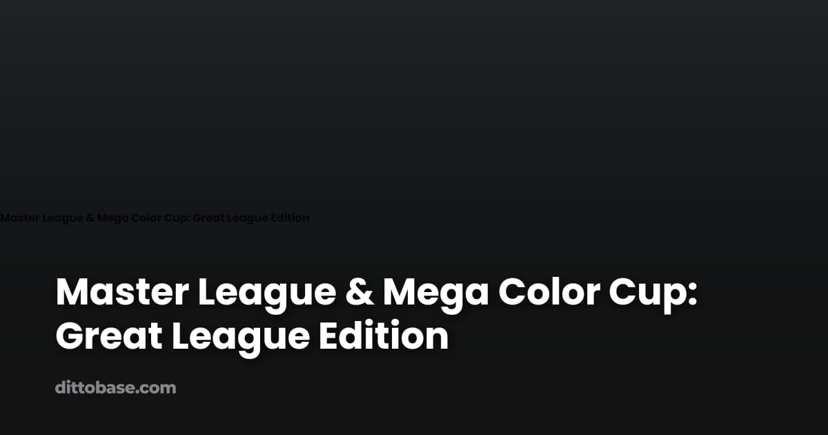 Master League & Mega Color Cup: Great League Edition | Dittobase