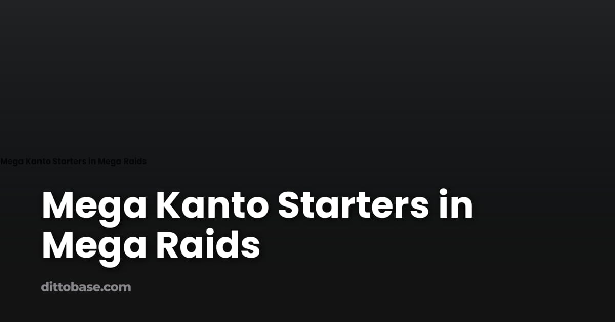 Mega Kanto Starters in Mega Raids | Dittobase