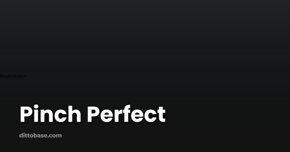 Pinch Perfect | Dittobase