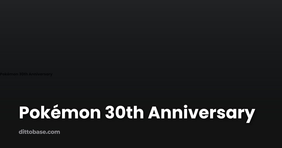 Pokémon 30th Anniversary | Dittobase