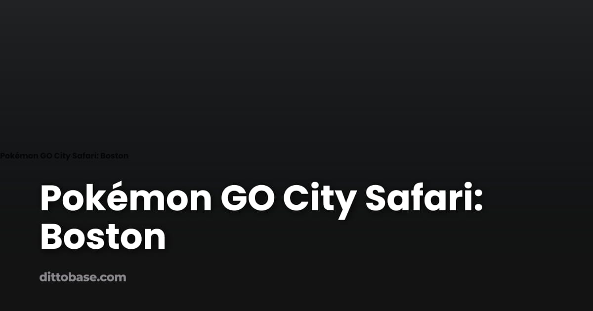 Pokémon GO City Safari: Boston | Dittobase