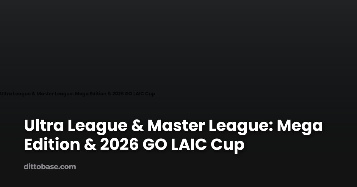 Ultra League & Master League: Mega Edition & 2026 GO LAIC Cup | Dittobase