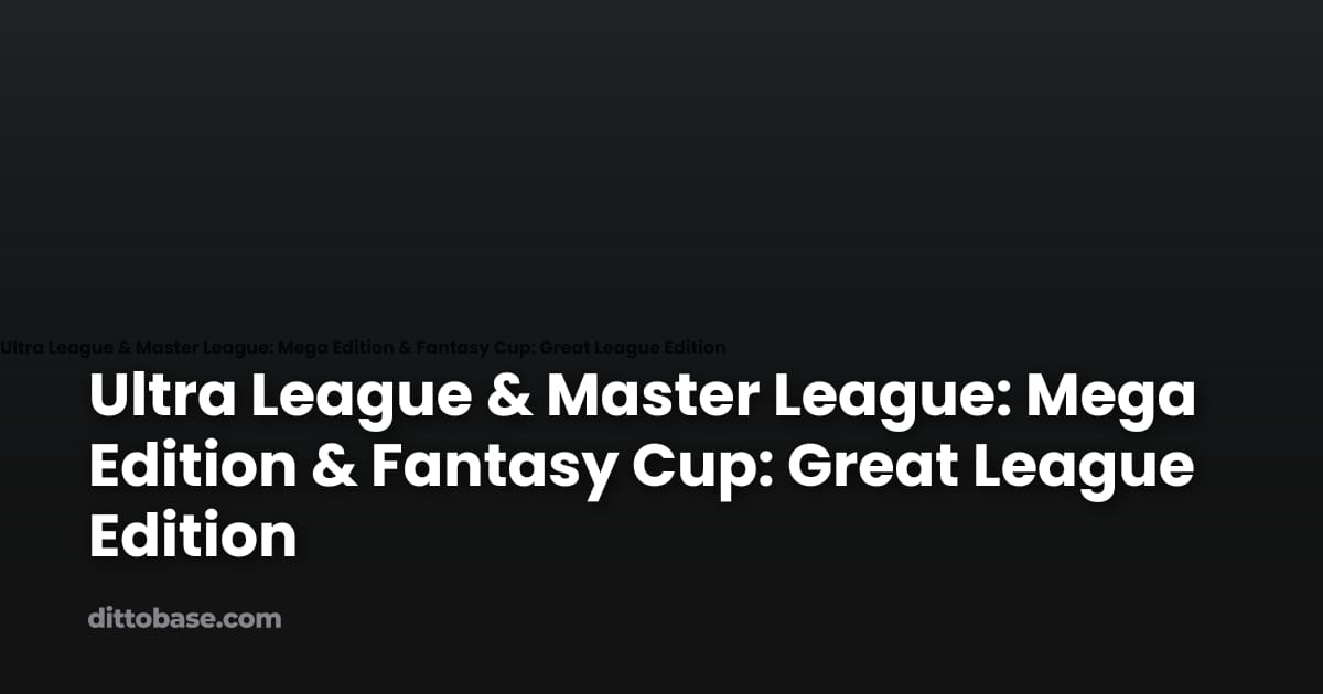 Ultra League & Master League: Mega Edition & Fantasy Cup: Great League ...