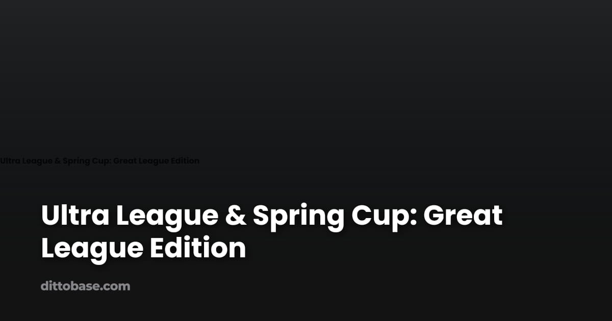 Ultra League & Spring Cup: Great League Edition | Dittobase