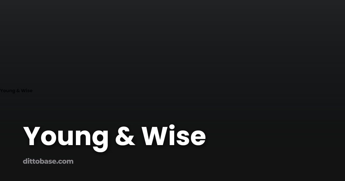 Young & Wise | Dittobase