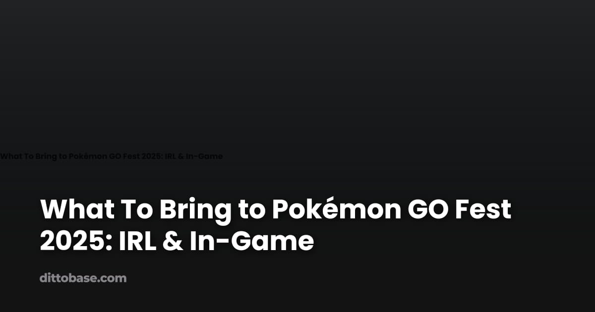 What To Bring to Pokémon GO Fest 2025: IRL & In-Game | Dittobase