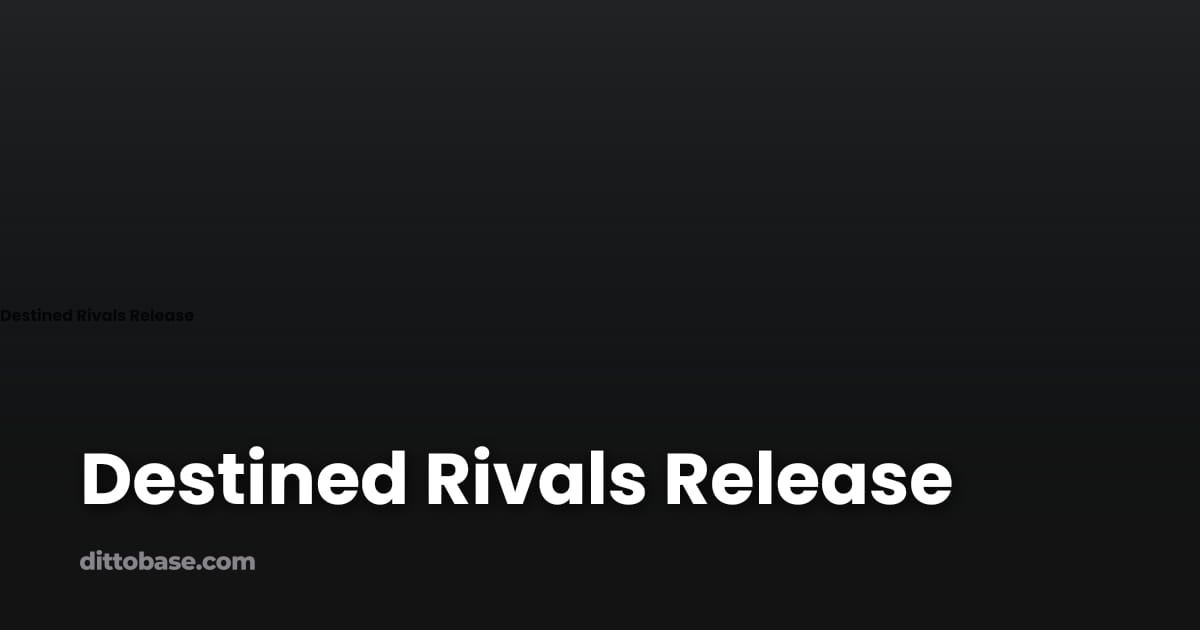 Destined Rivals Release | Dittobase