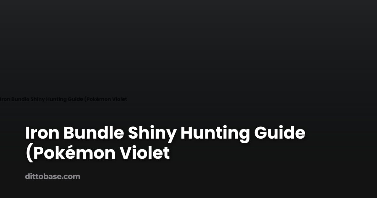 Iron Bundle Shiny Hunting Guide (Pokémon Violet) | Dittobase