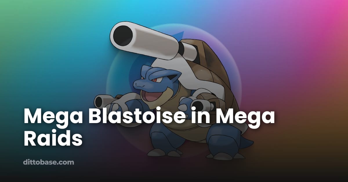 Base Reference Guide Female Mega Blastoise in Mega Raids | Dittobase