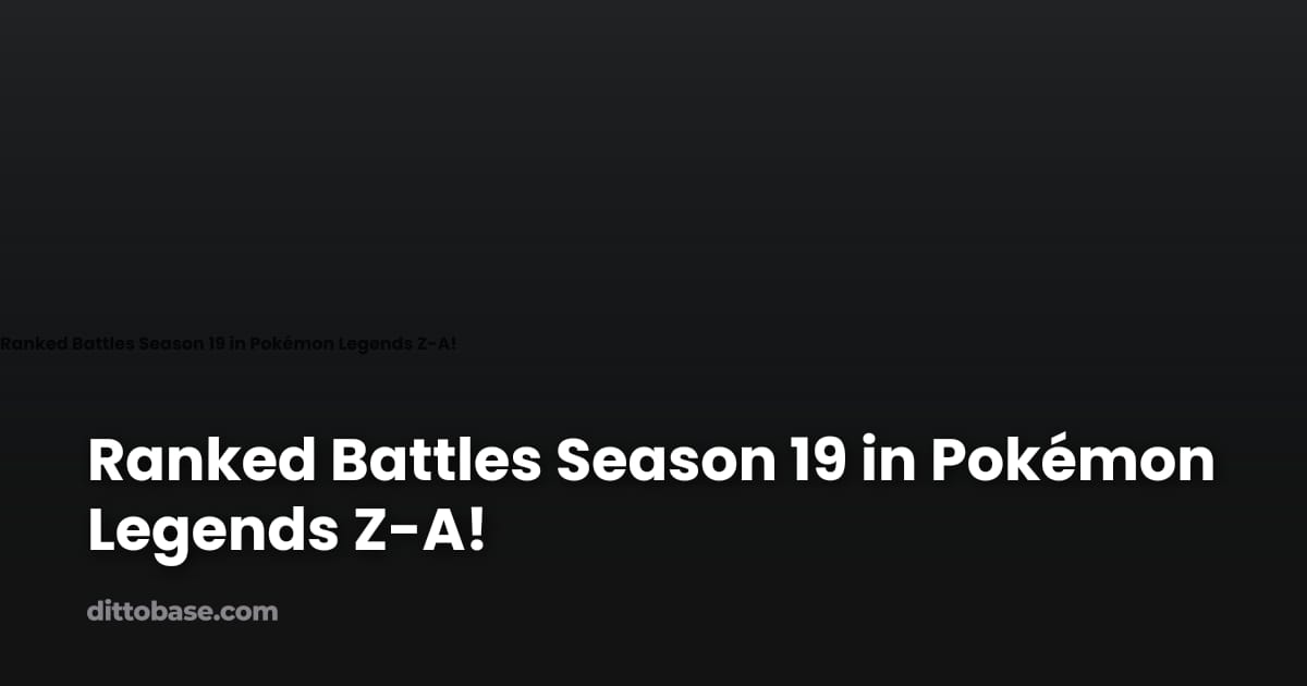 Ranked Battles Season 19 in Pokémon Legends Z-A! | Dittobase