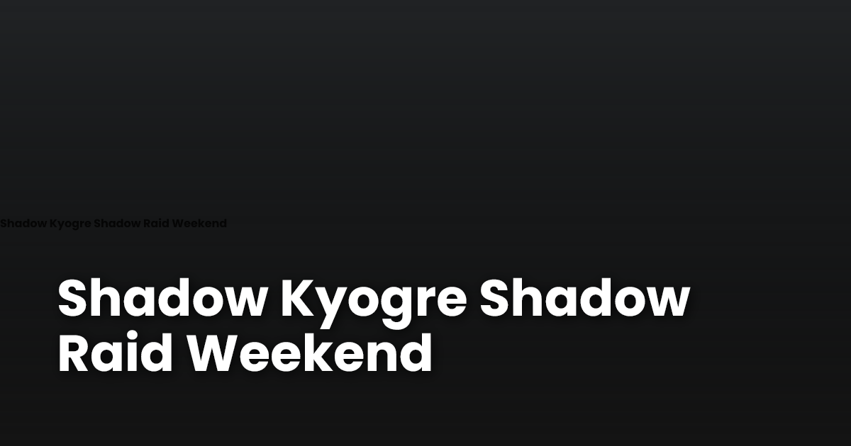 Shadow Kyogre Shadow Raid Weekend | Dittobase