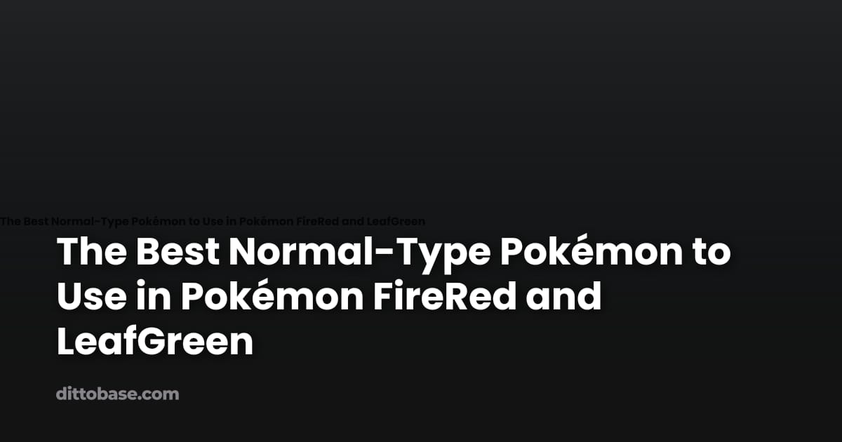 The Best Normal-Type Pokémon to Use in Pokémon FireRed and LeafGreen ...