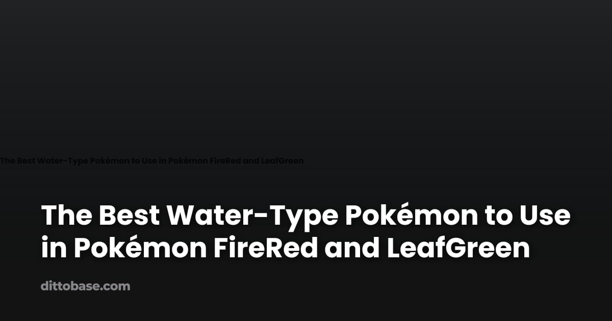 The Best Water-Type Pokémon to Use in Pokémon FireRed and LeafGreen ...