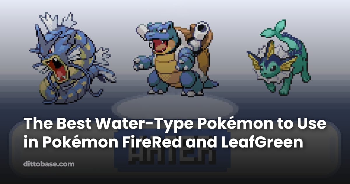 Ditto Water Types The Best Water-Type Pokémon to Use in Pokémon FireRed and LeafGreen ...