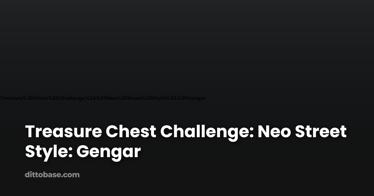 Treasure Chest Challenge: Neo Street Style: Gengar | Dittobase