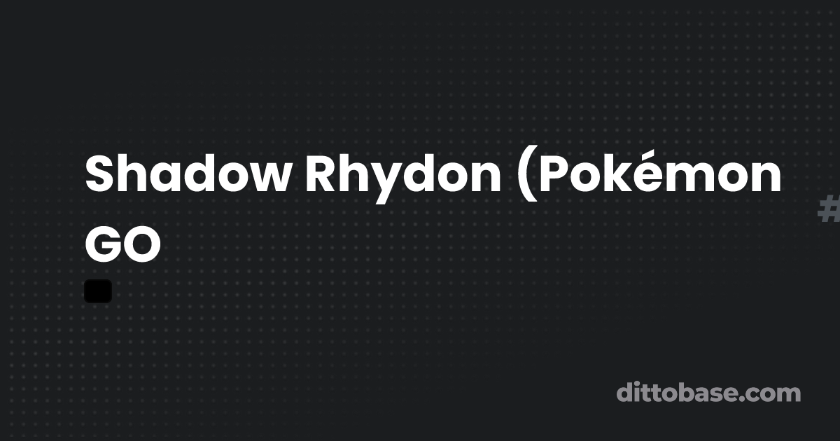 Shadow Rhydon (Pokémon GO) | Dittobase